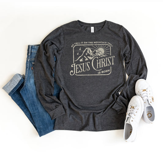 Go Tell It On The Mountain | Long Sleeve Crew Neck