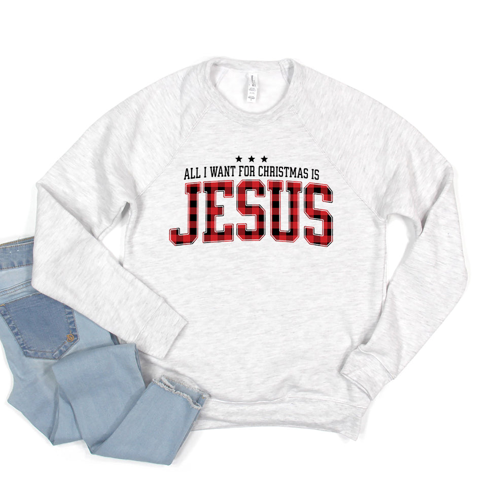 All I Want For Christmas Is Jesus | Bella Canvas Sweatshirt