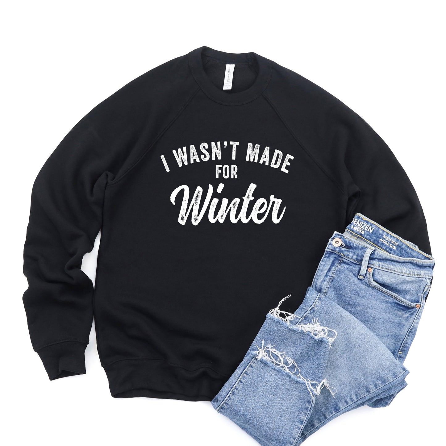 I Wasn't Made For Winter | Bella Canvas Sweatshirt