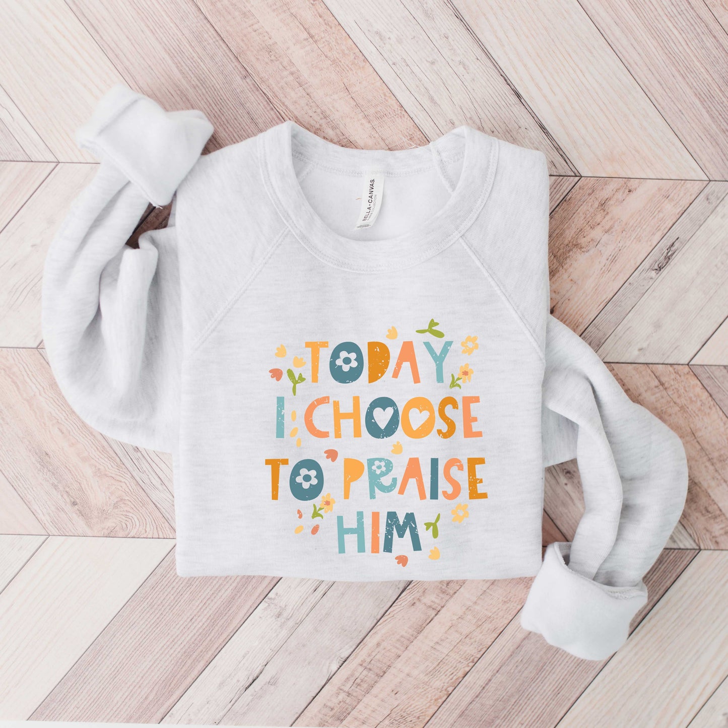 Choose To Praise Him Flowers | Bella Canvas Premium Sweatshirt