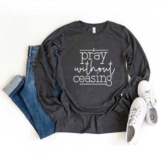 I Pray Without Ceasing | Long Sleeve Crew Neck