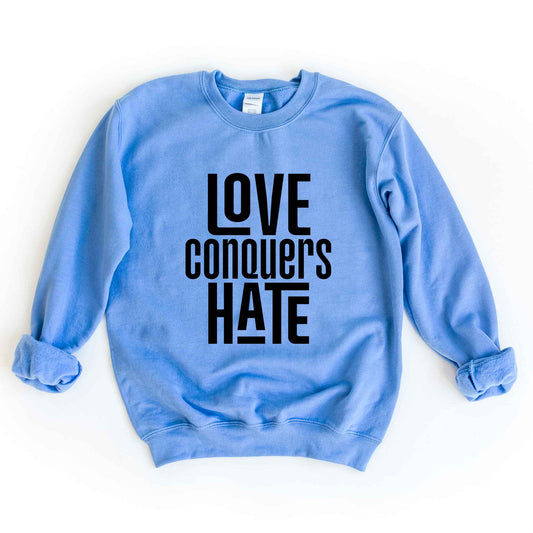 Love Conquers Hate | Sweatshirt