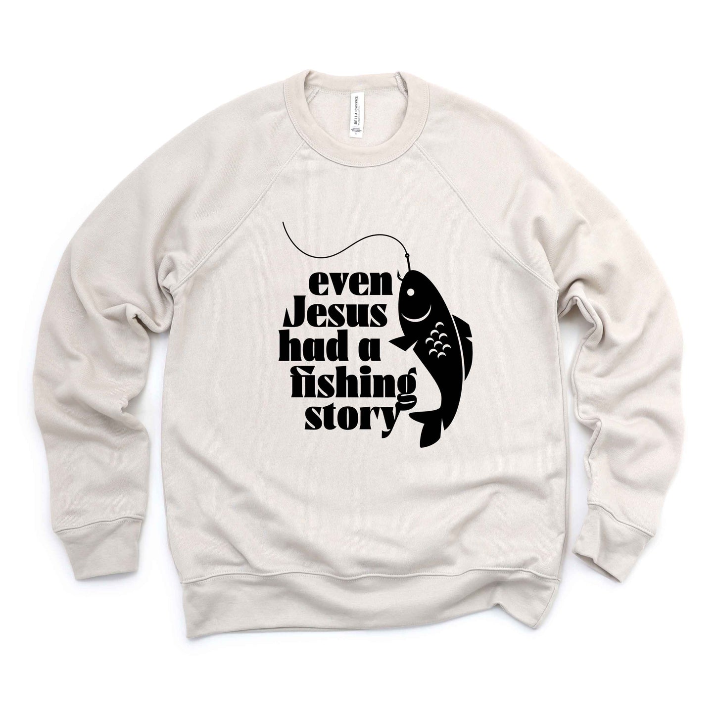 Even Jesus Had A Fishing Story |  Bella Canvas Premium Sweatshirt