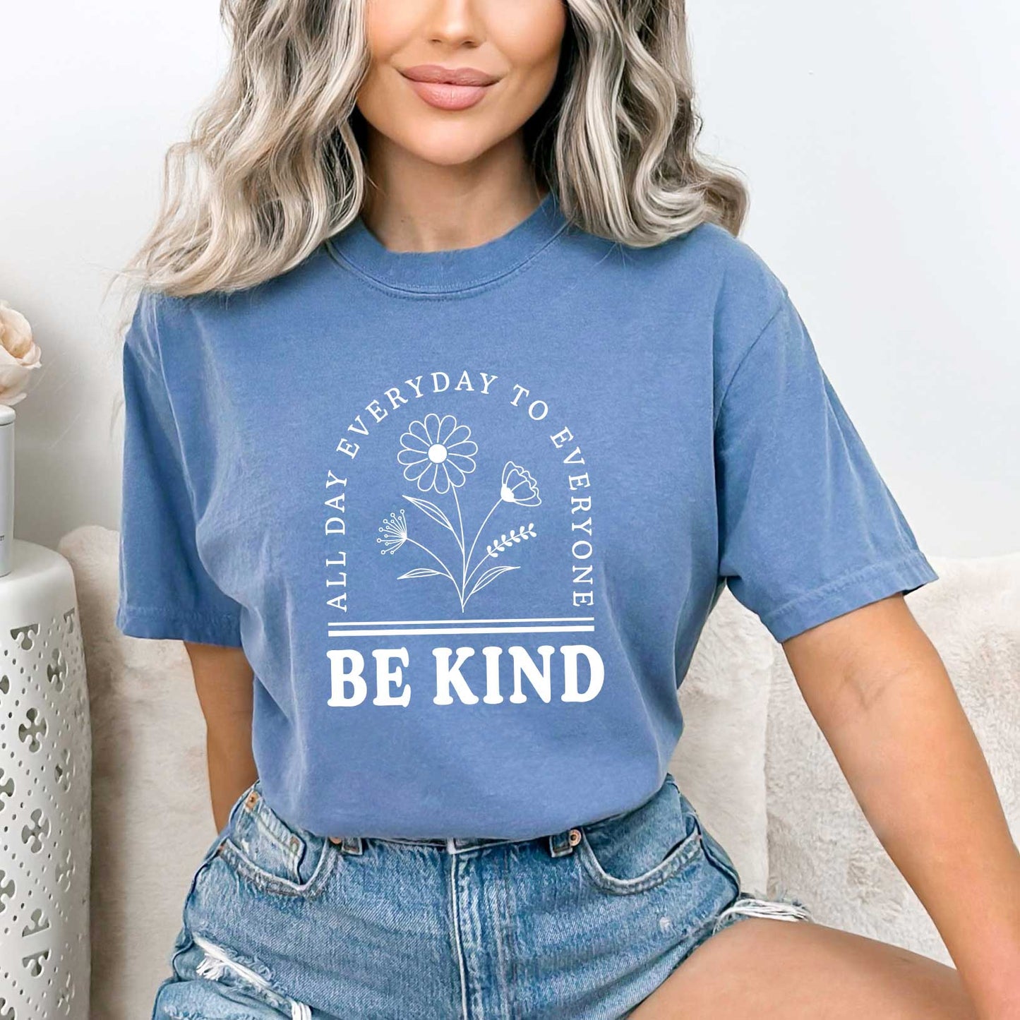 Be Kind All Day Everyday | Garment Dyed Tees