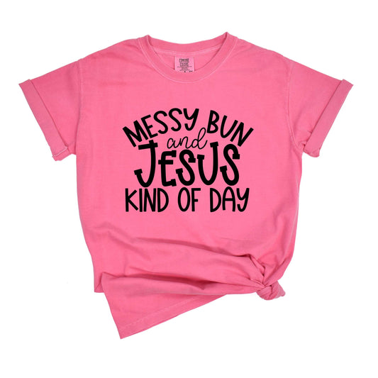 Messy Bun Ans Jesus Kind Of Day | Garment Dyed Tee