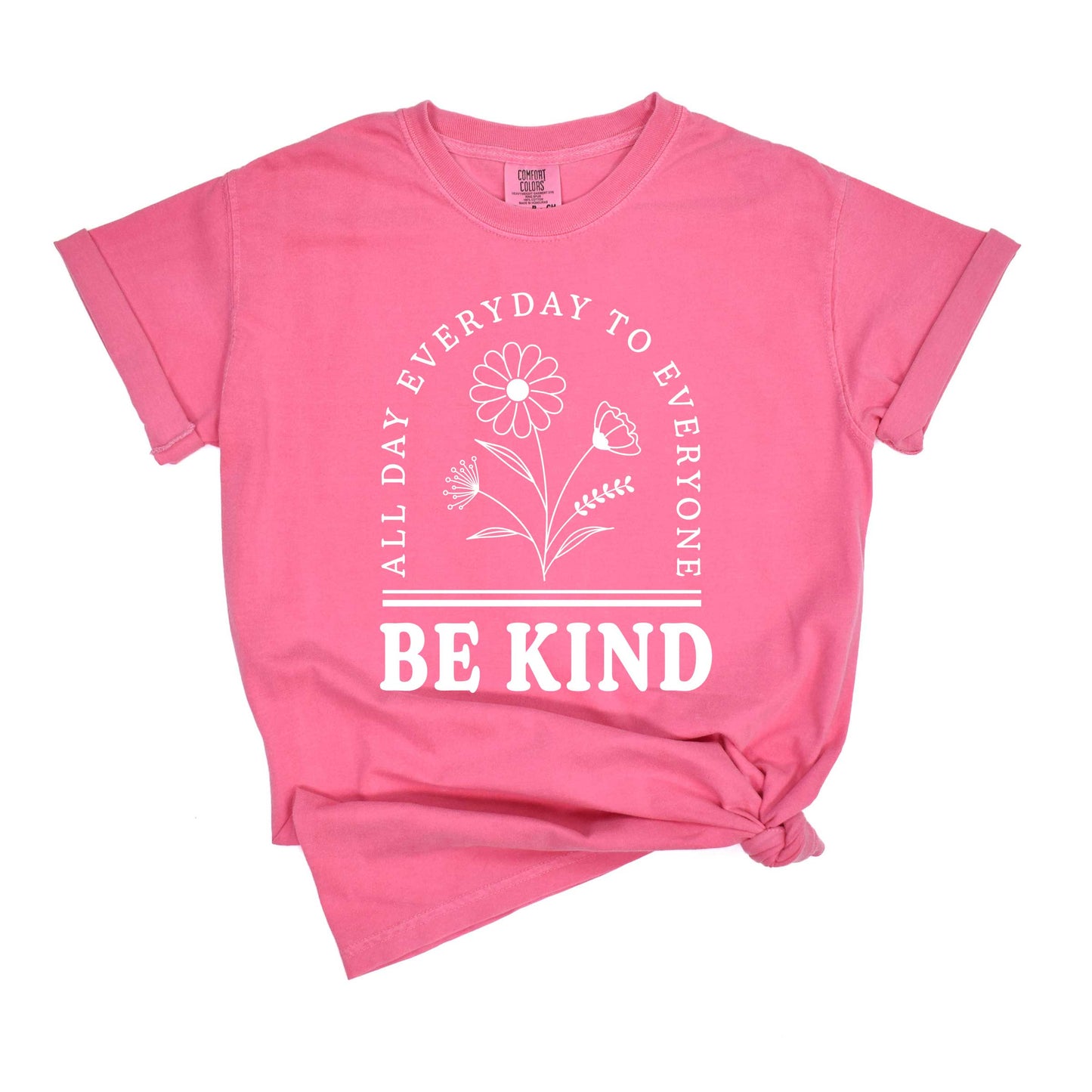 Be Kind All Day Everyday | Garment Dyed Tees