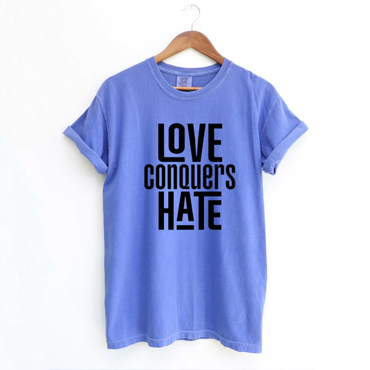 Love Conquers Hate | Garment Dyed Tee