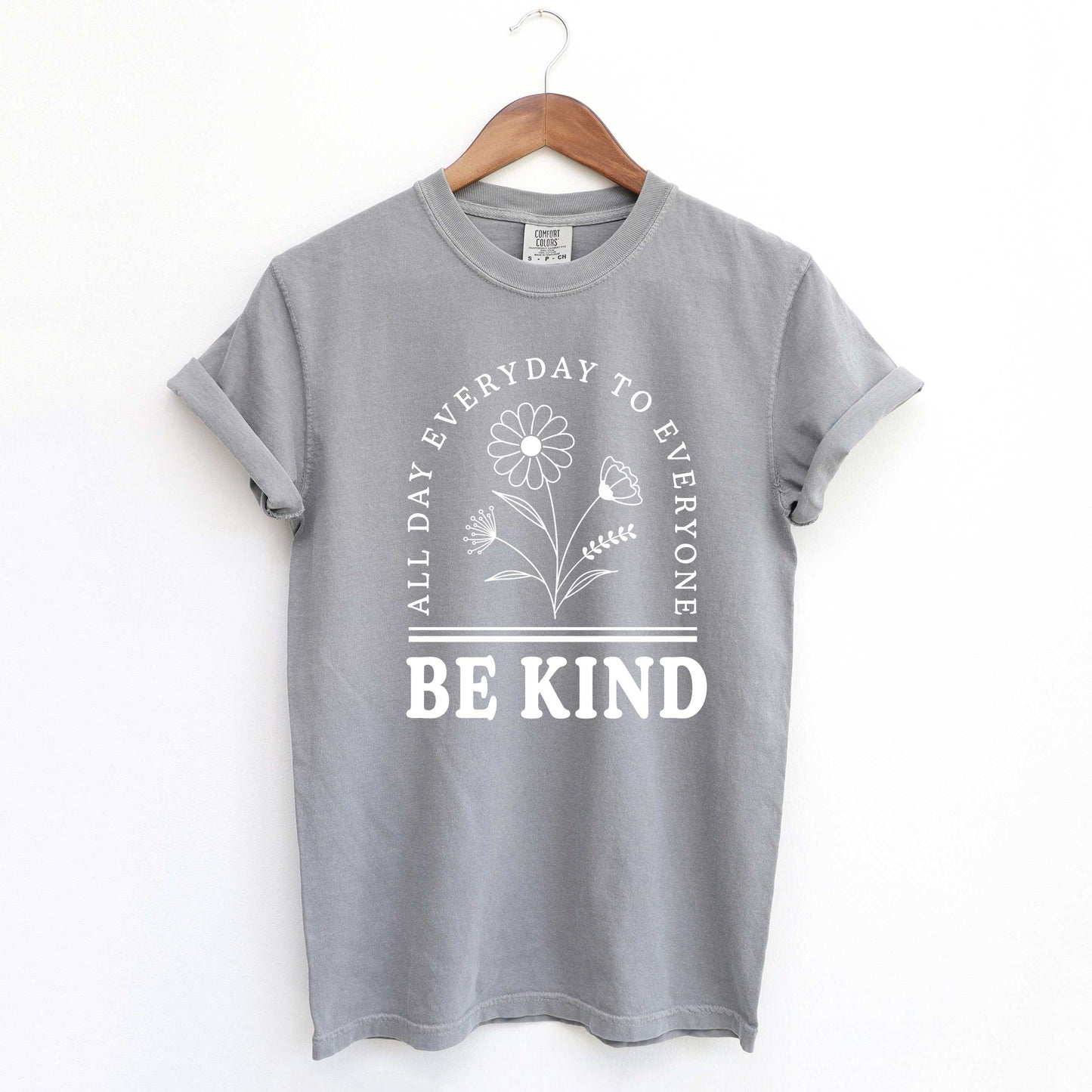 Be Kind All Day Everyday | Garment Dyed Tees