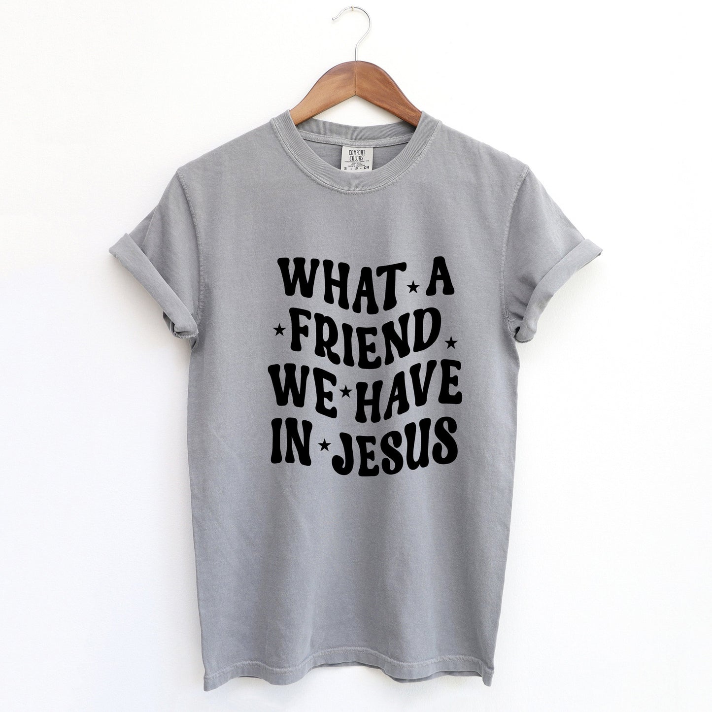 What A Friend We Have In Jesus | Garment Dyed Tee