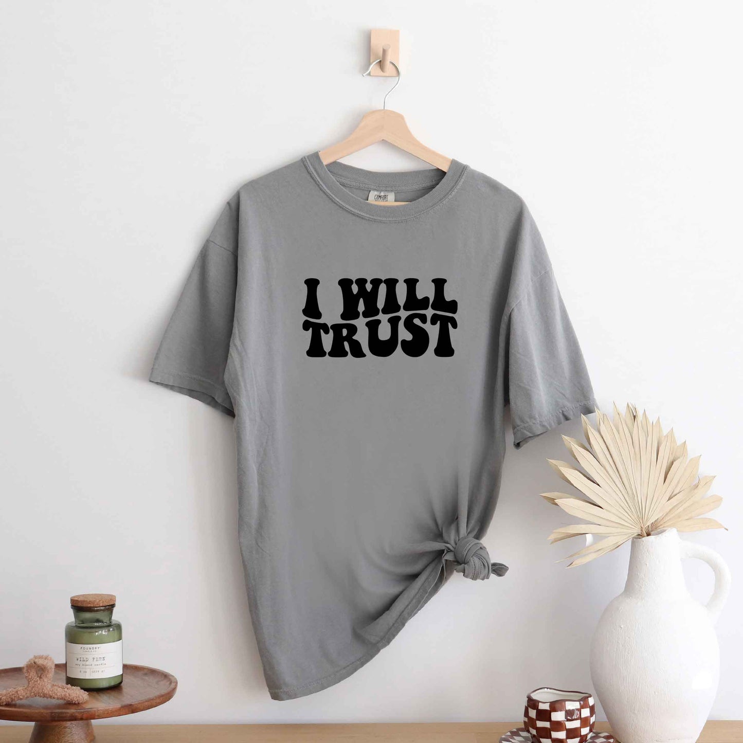 I Will Trust | Garment Dyed Tee