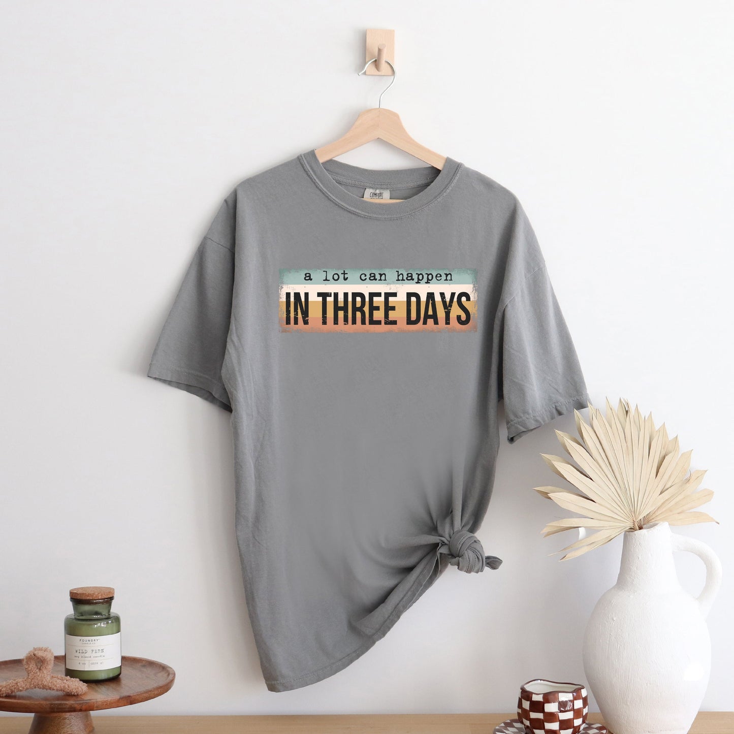 A Lot Can Happen In Three Days Colorful | Garment Dyed Tee