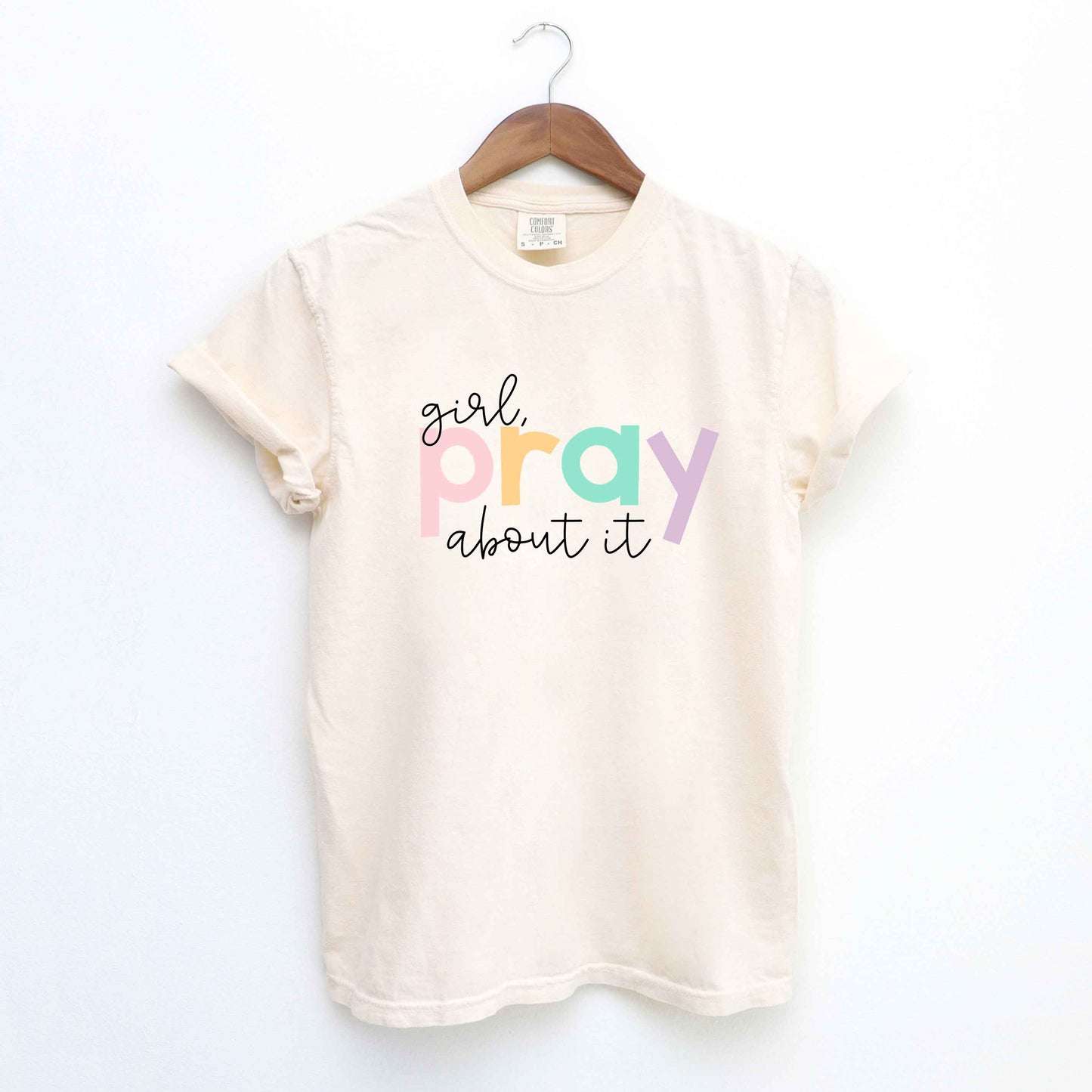 Girl Pray About It Colorful | Garment Dyed Tee