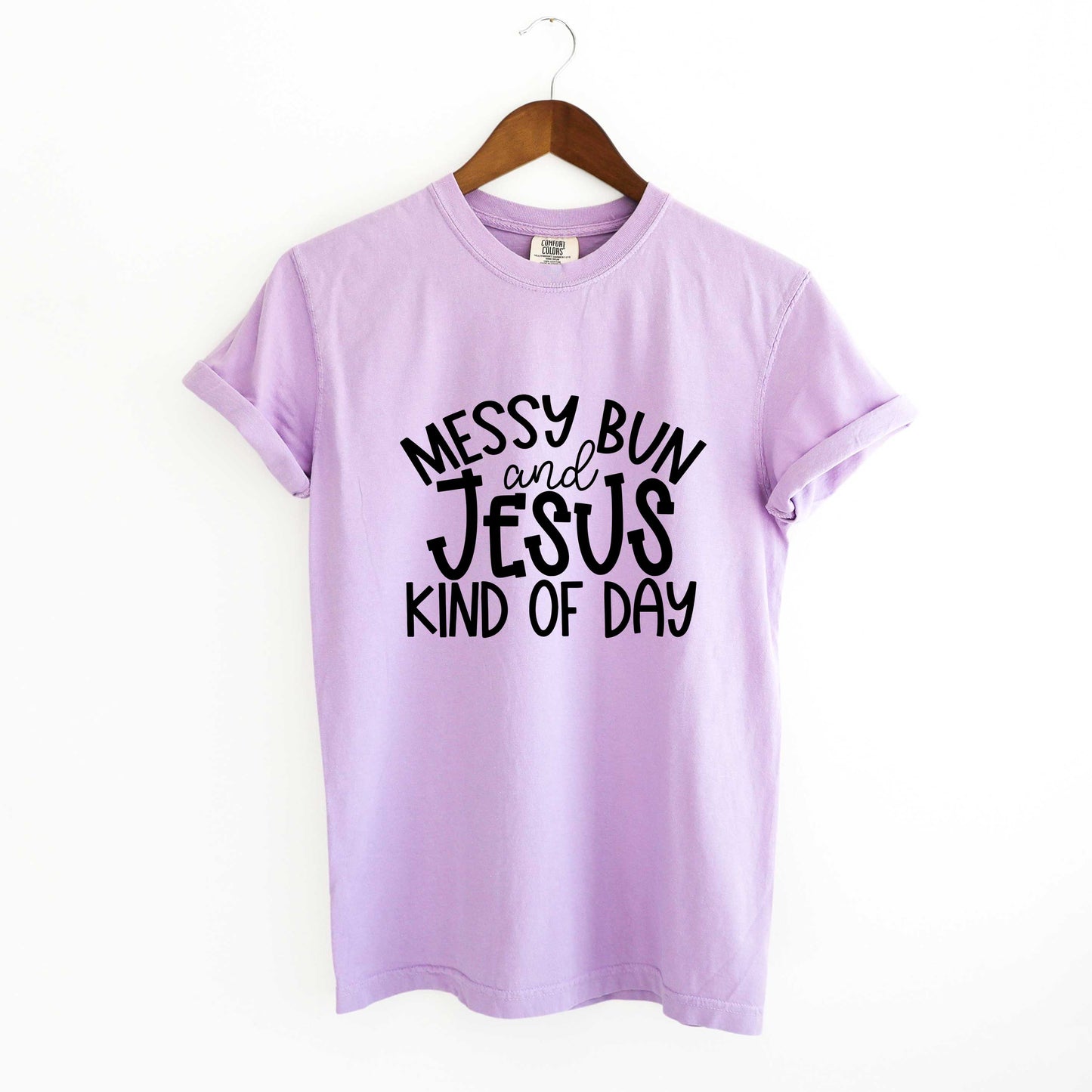 Messy Bun Ans Jesus Kind Of Day | Garment Dyed Tee