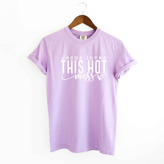 Jesus Loves This Hot Mess | Garment Dyed Tee