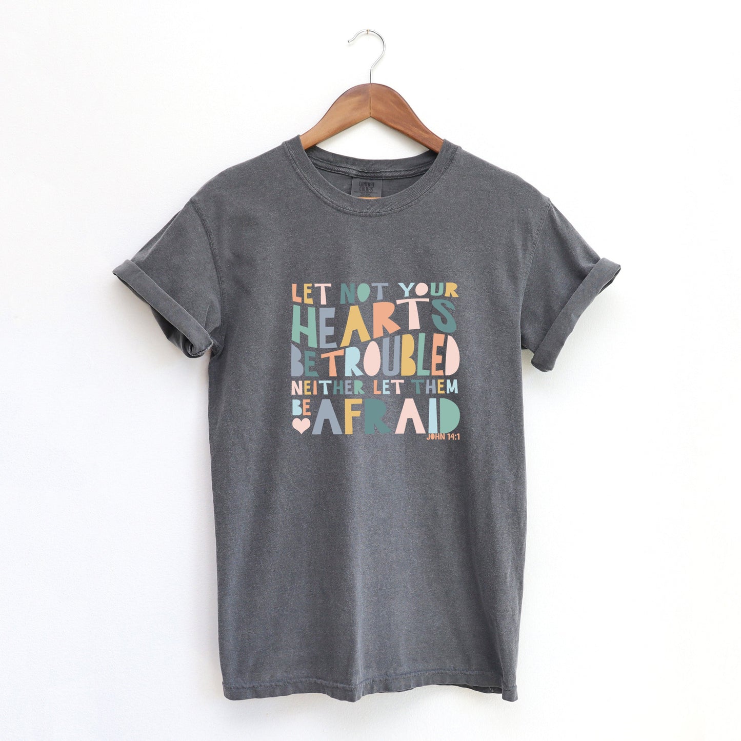 Let Not Your Hearts Be Troubled | Garment Dyed Tee