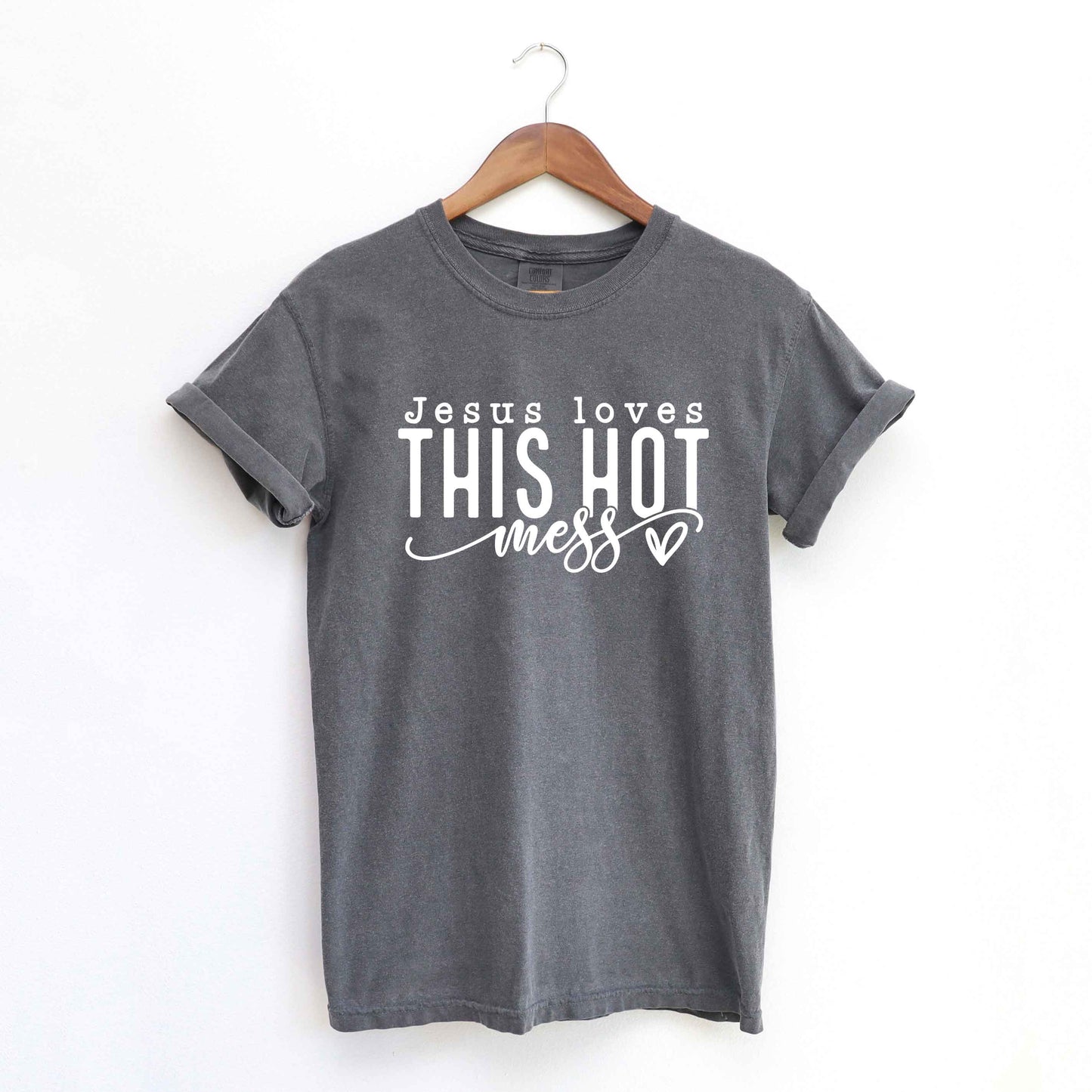 Jesus Loves This Hot Mess | Garment Dyed Tee