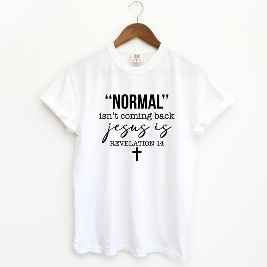 Normal Isn't Coming Back Jesus Is | Garment Dyed Tee