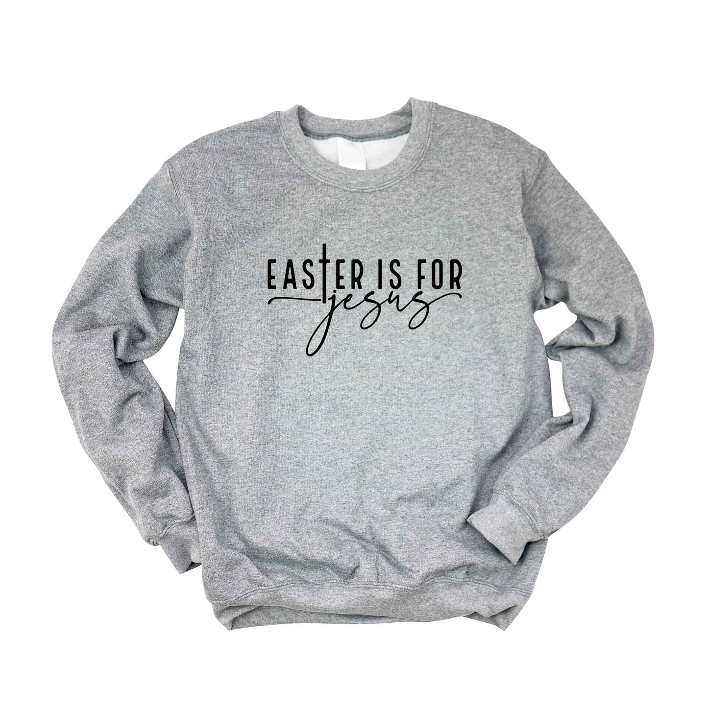 Easter Is For Jesus | Sweatshirt