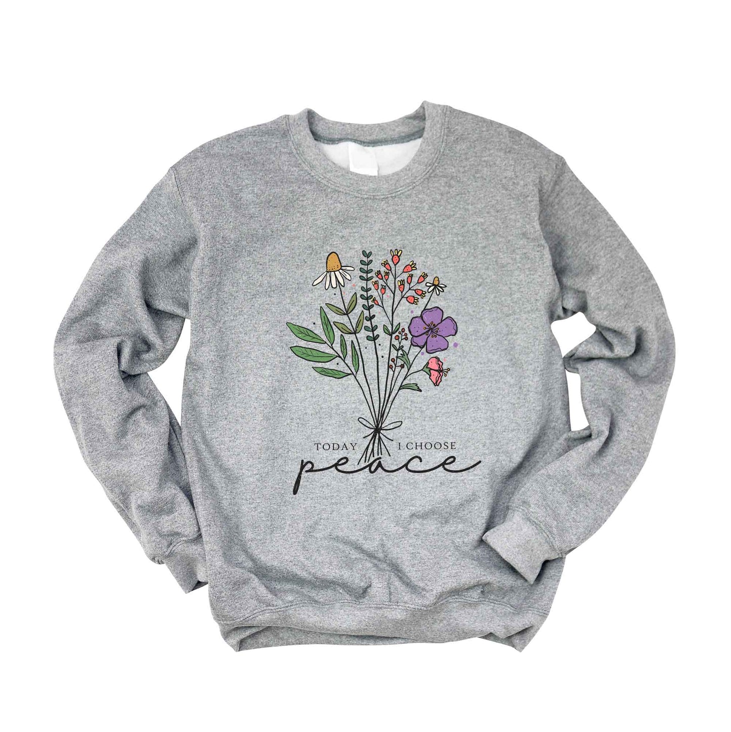 Today I Choose Peace Flowers | Sweatshirt