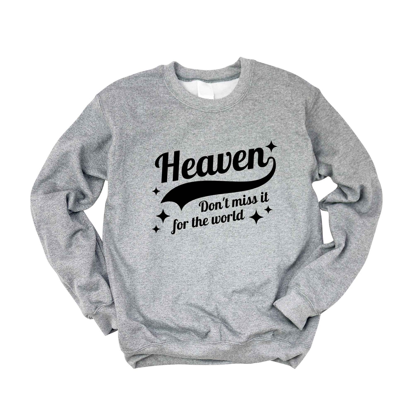 Don't Miss Heaven | Sweatshirt