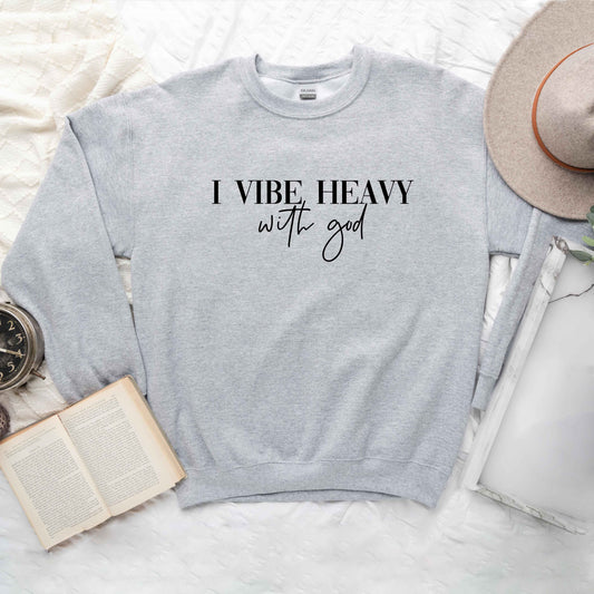 I Vibe Heavy With God | Sweatshirt