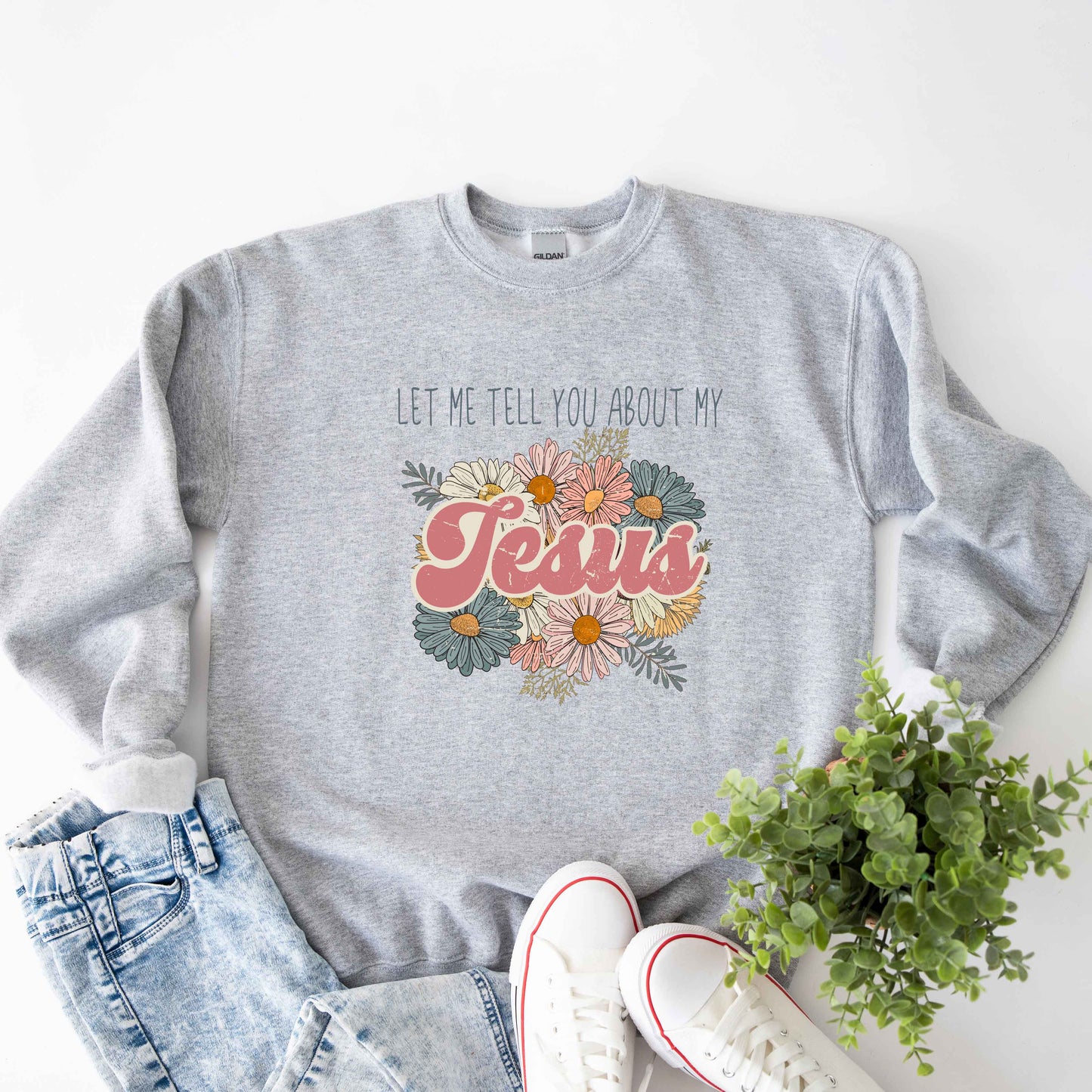 Let Me Tell You About Jesus Flowers | Sweatshirt