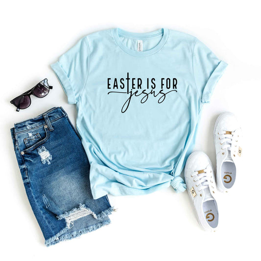 Easter Is For Jesus | Short Sleeve Crew Neck