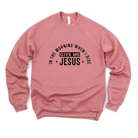 In The Morning When I Rise | Bella Canvas Premium Sweatshirt