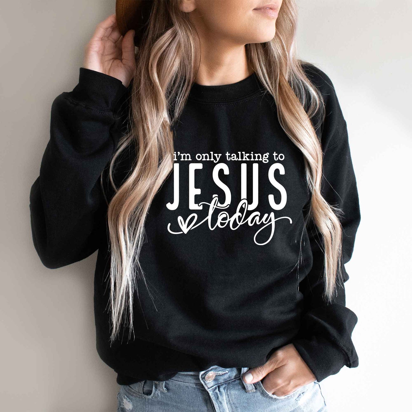 Only Talking To Jesus Today | Sweatshirt