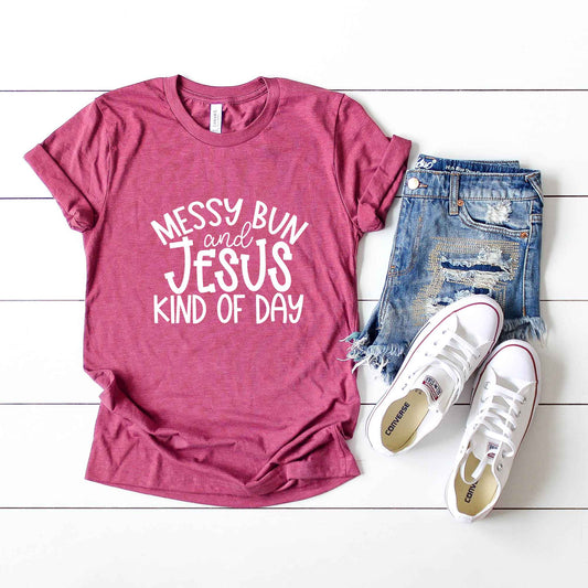 Messy Bun And Jesus Kind Of Day | Short Sleeve Crew Neck