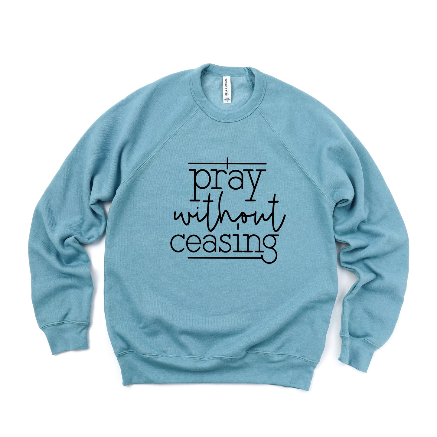 I Pray Without Ceasing | Bella Canvas Premium Sweatshirt