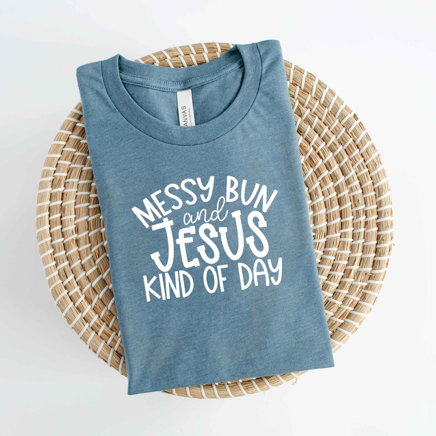 Messy Bun And Jesus Kind Of Day | Short Sleeve Crew Neck