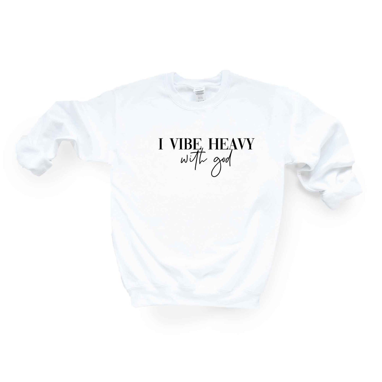 I Vibe Heavy With God | Sweatshirt