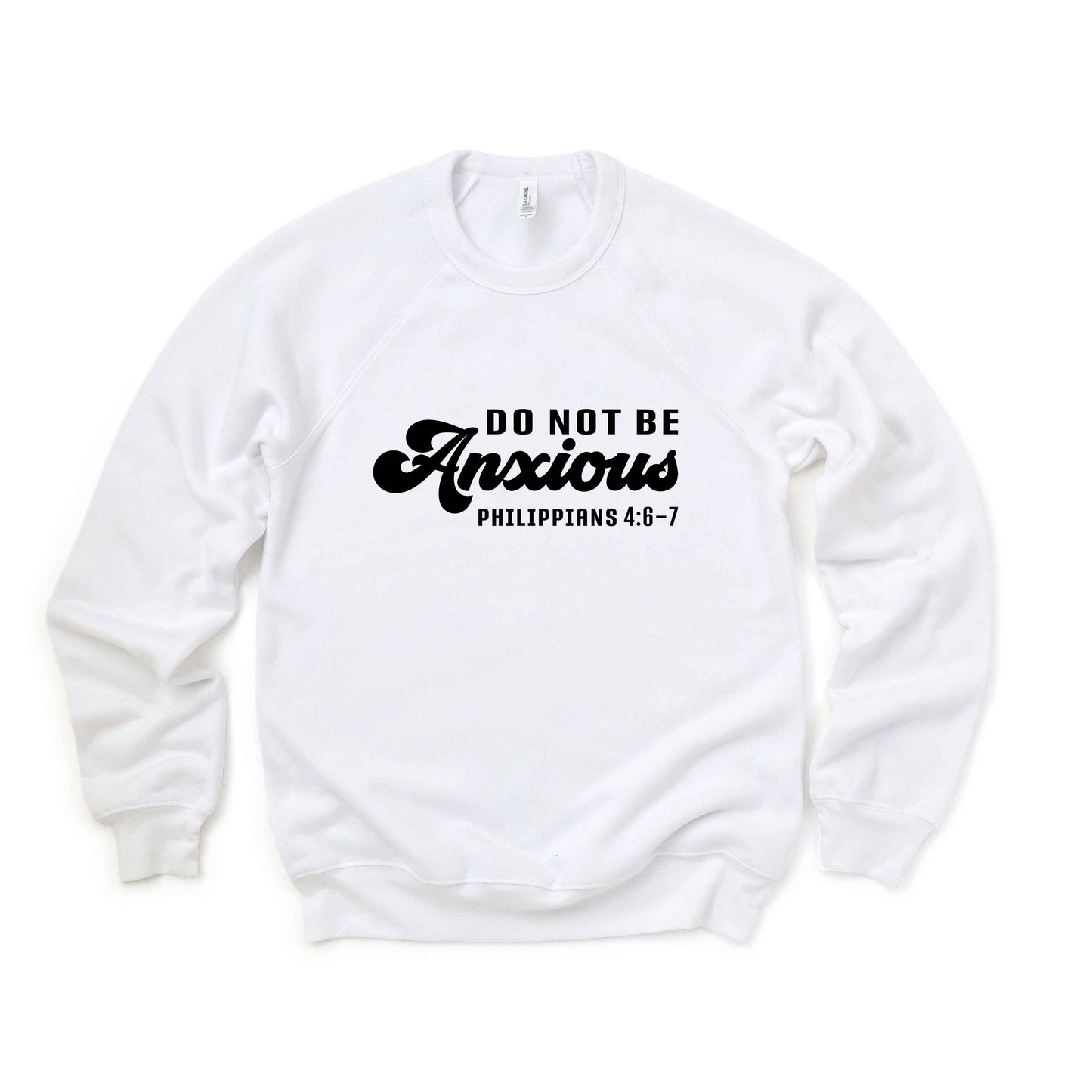 Do Not Be Anxious | Bella Canvas Premium Sweatshirt