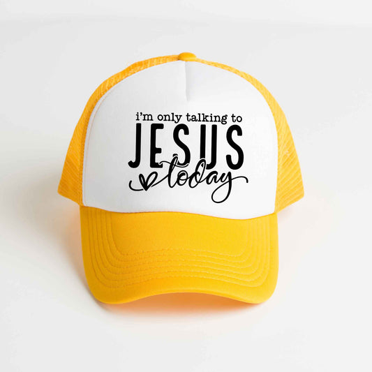 Only Talking To Jesus Today | Foam Trucker Hat